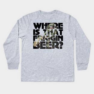 Where is the friggin beer? Kids Long Sleeve T-Shirt